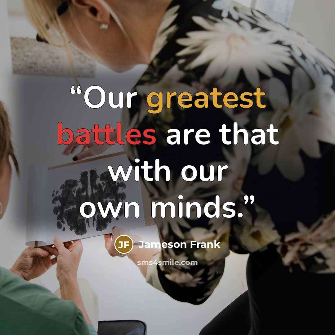 “Our greatest battles are that with our own minds.” quote by Jameson Frank