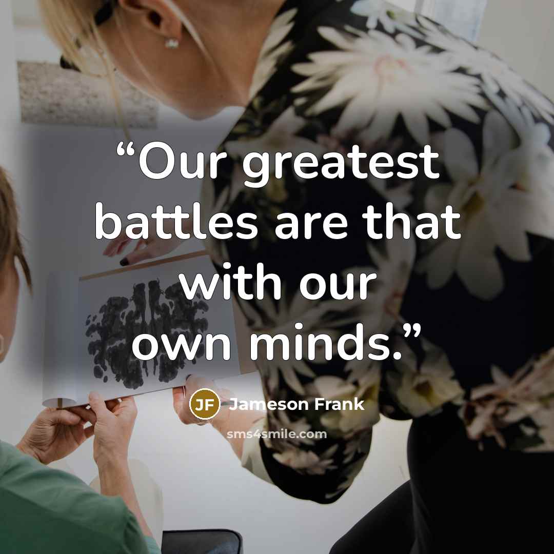 “Our greatest battles are that with our own minds.” quote by Jameson Frank