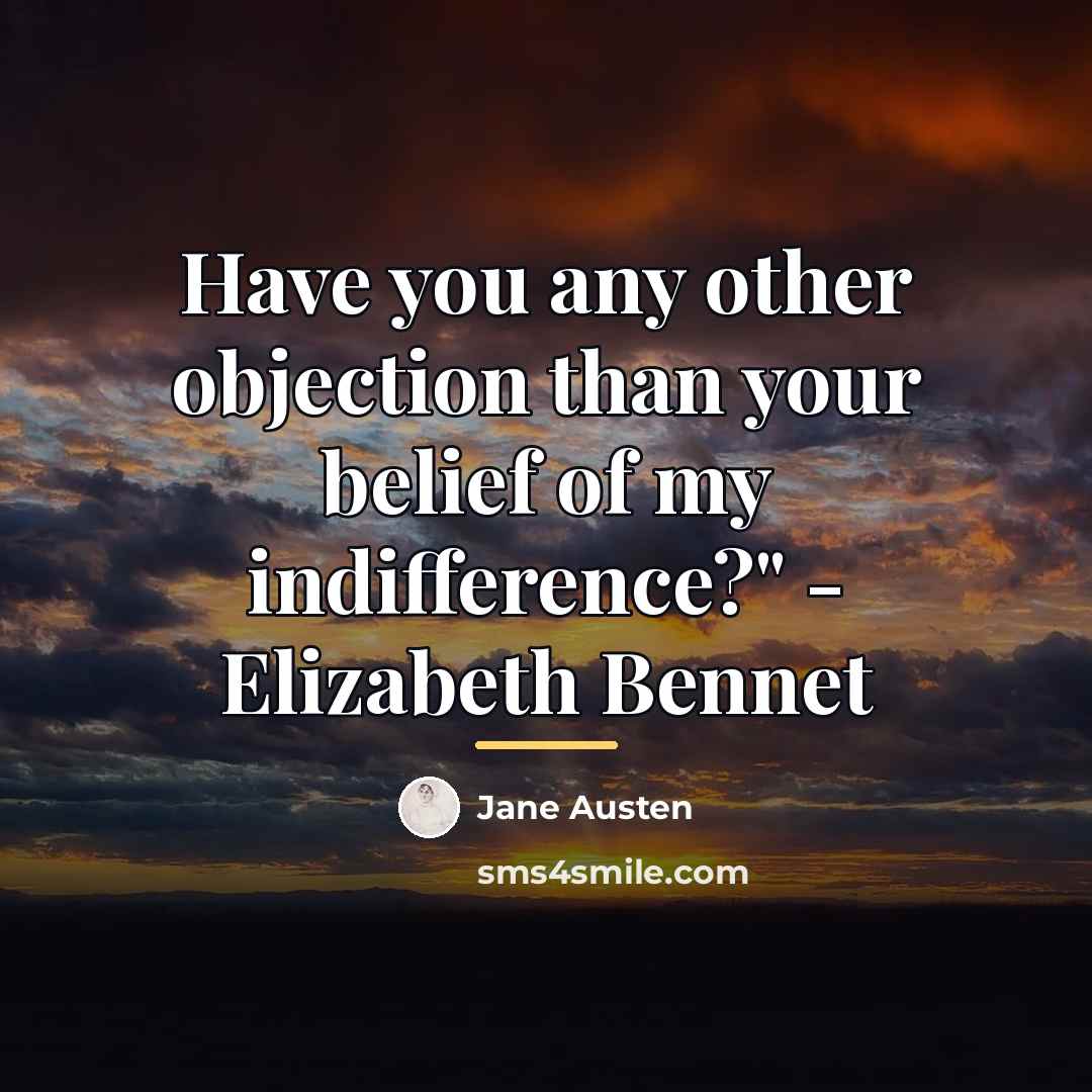 “Have you any other objection than your belief of my…” quote by Jane Austen