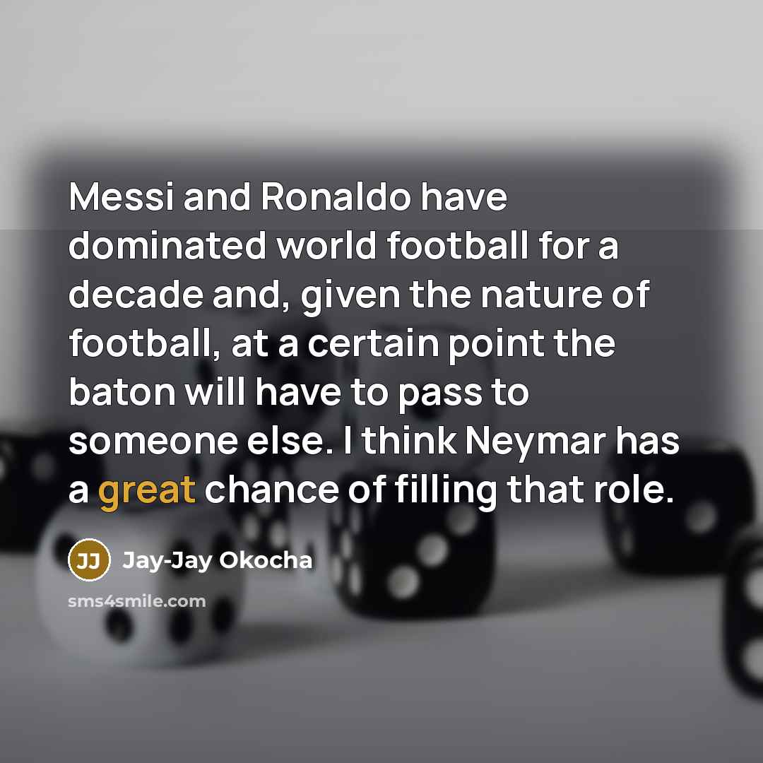 “Messi and Ronaldo have dominated world football for a decade…” quote by Jay-Jay Okocha