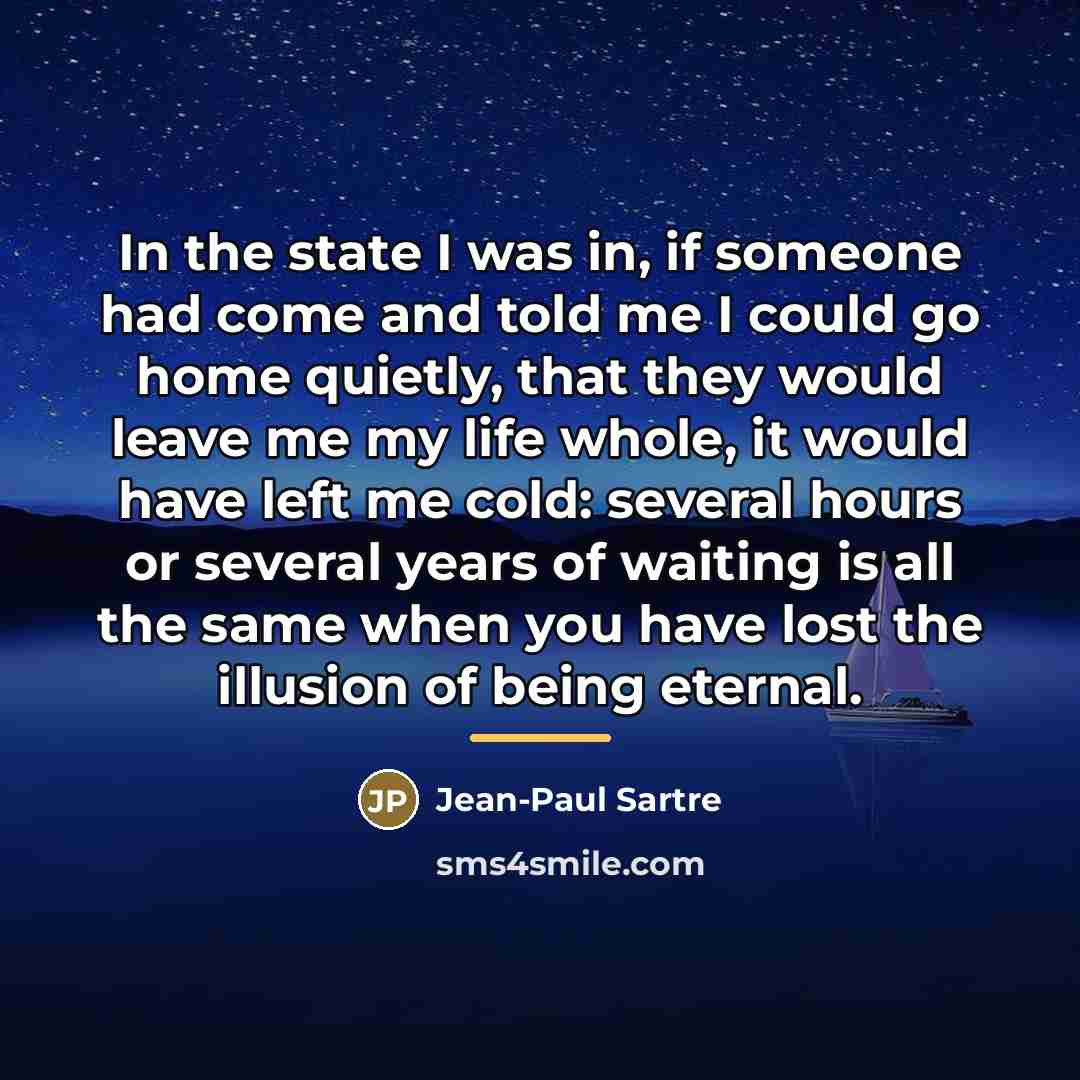 “In the state I was in, if someone had come…” quote by Jean-Paul Sartre