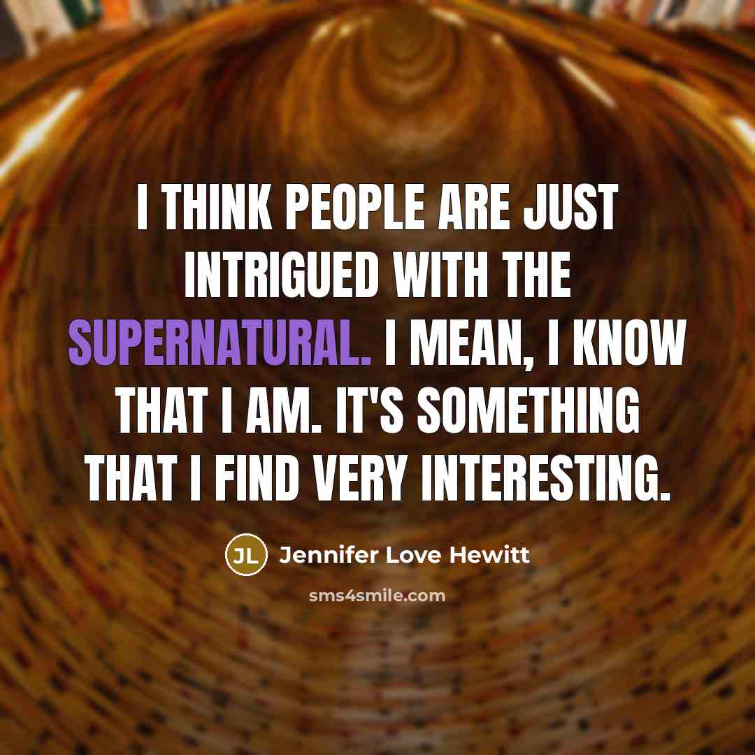 “I think people are just intrigued with the supernatural. I…” quote by Jennifer Love Hewitt