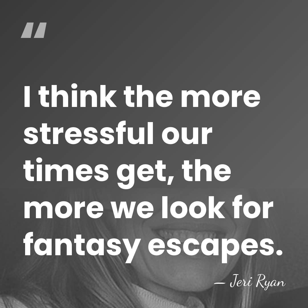 I think the more stressful our times get, the more we look&hellip; - Jeri Ryan