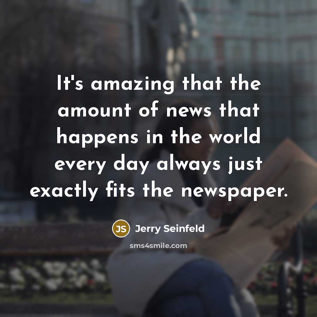 “It's amazing that the amount of news that happens in…” quote by Jerry Seinfeld