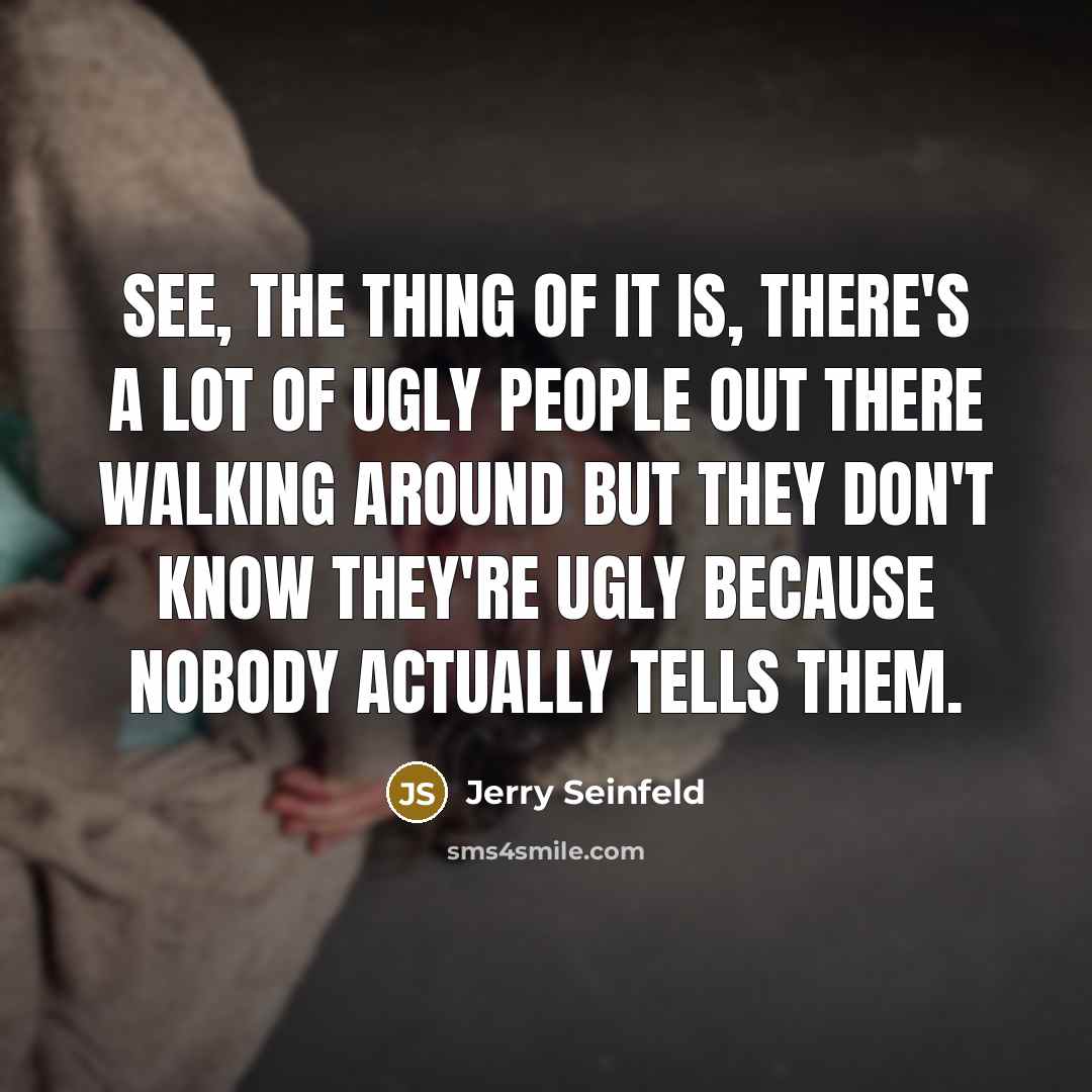 “See, the thing of it is, there's a lot of…” quote by Jerry Seinfeld