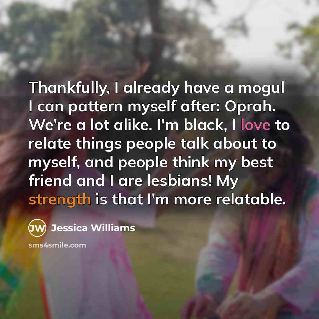 “Thankfully, I already have a mogul I can pattern myself…” quote by Jessica Williams