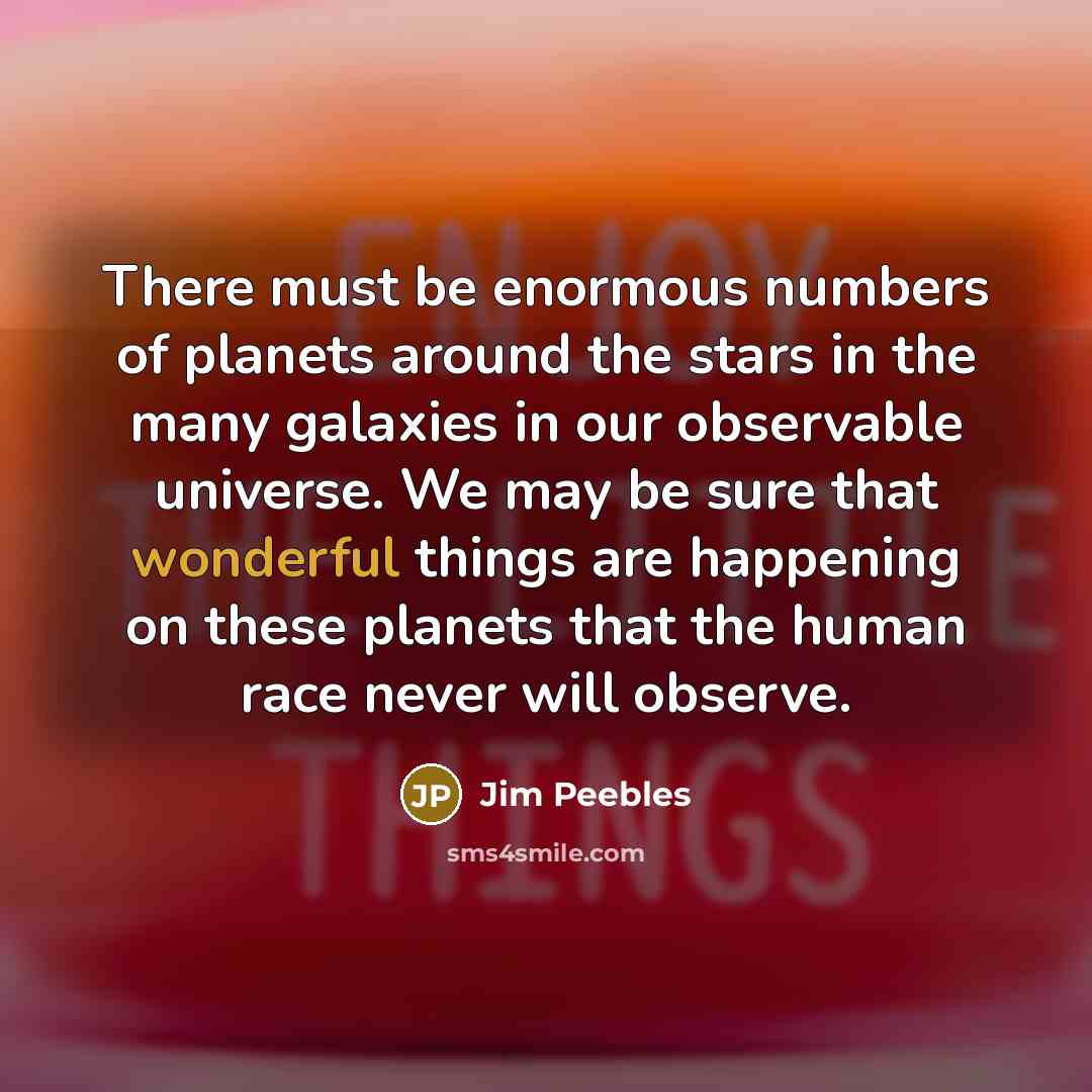 “There must be enormous numbers of planets around the stars…” quote by Jim Peebles