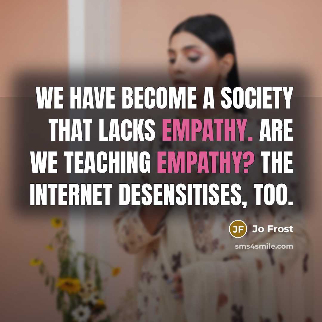 “We have become a society that lacks empathy. Are we…” quote by Jo Frost