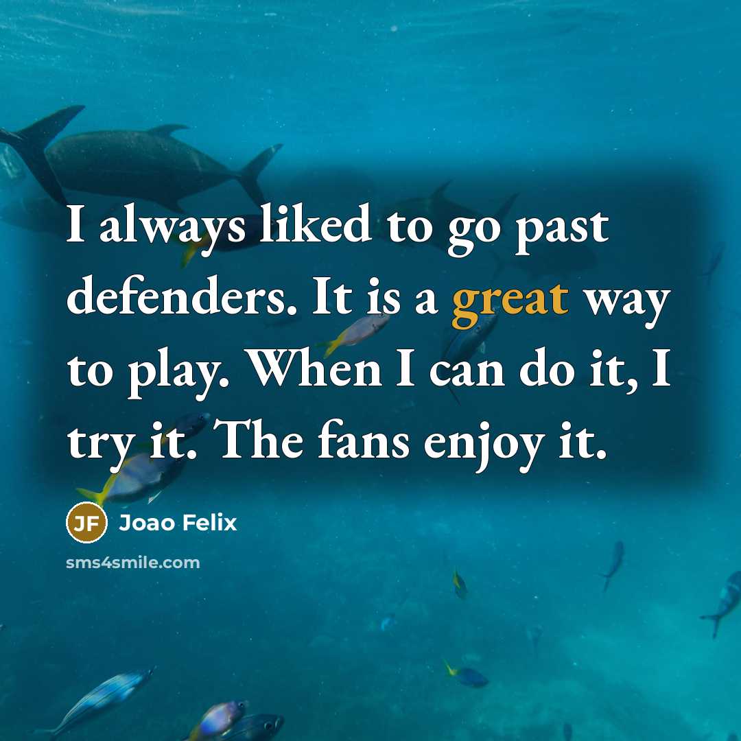 “I always liked to go past defenders. It is a…” quote by Joao Felix