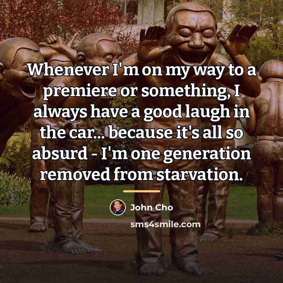 “Whenever I'm on my way to a premiere or something,…” quote by John Cho