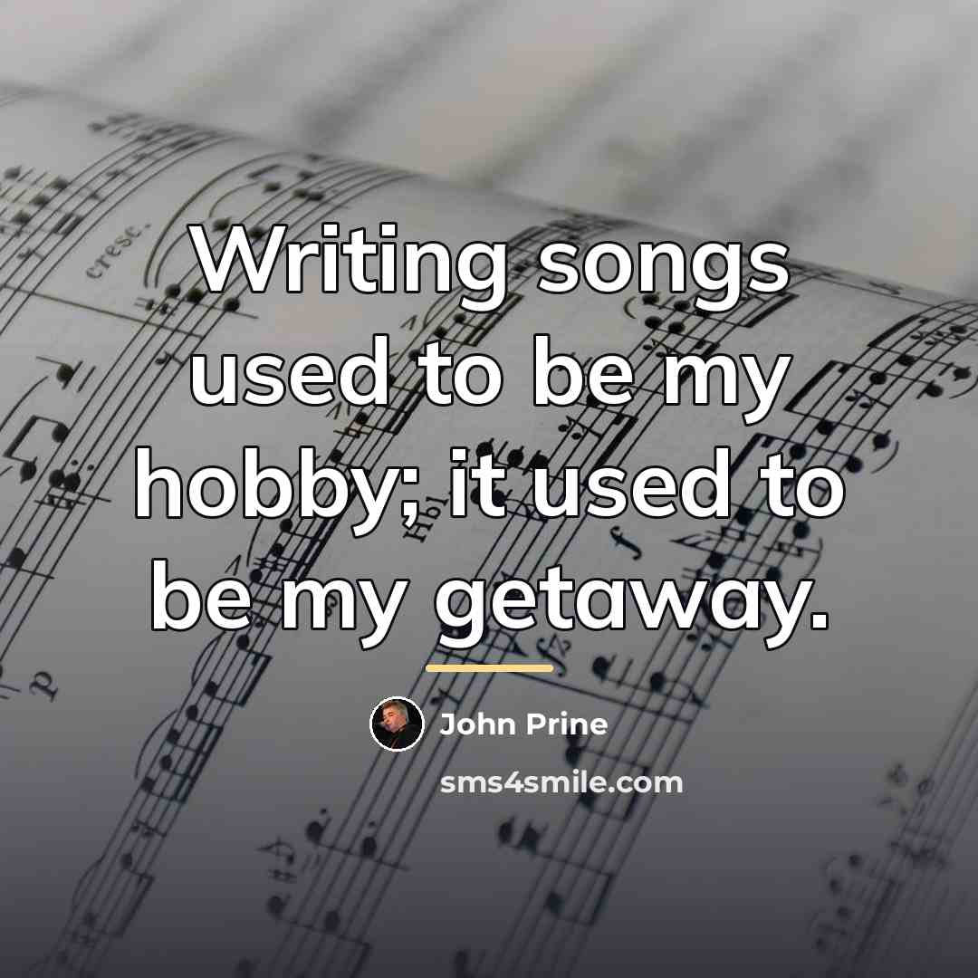 “Writing songs used to be my hobby; it used to…” quote by John Prine