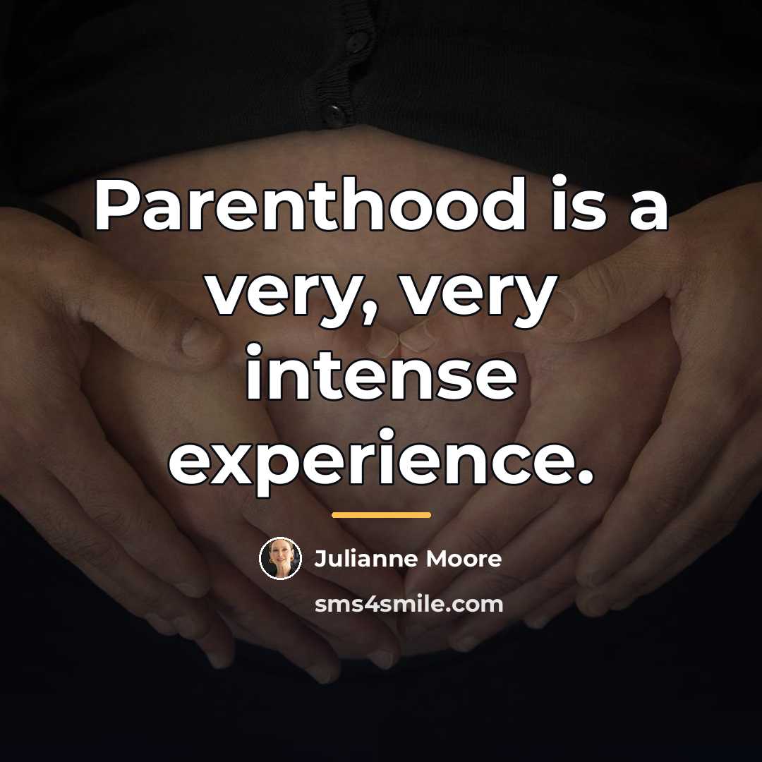 “Parenthood is a very, very intense experience.…” quote by Julianne Moore