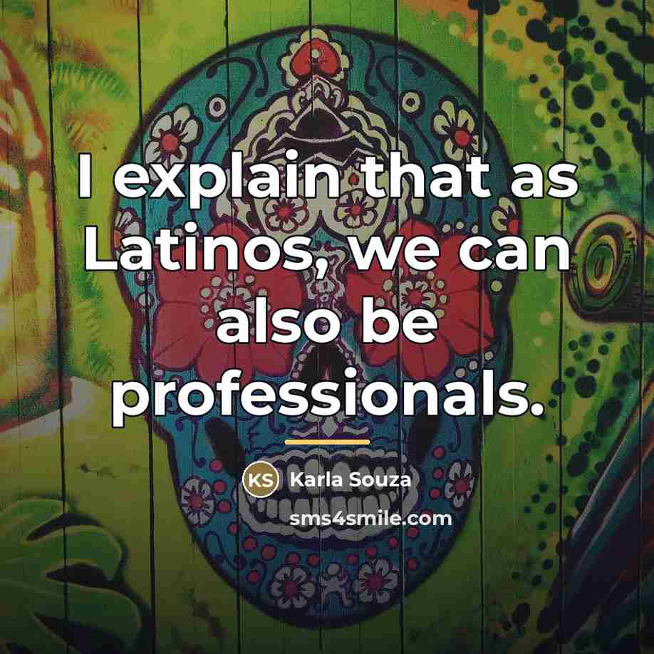 “I explain that as Latinos, we can also be professionals.…” quote by Karla Souza