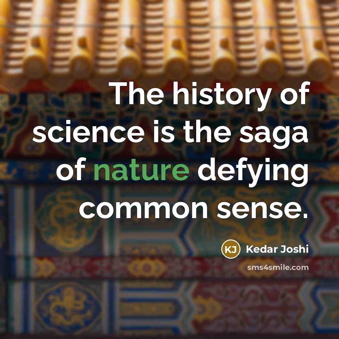 “The history of science is the saga of nature defying…” quote by Kedar Joshi