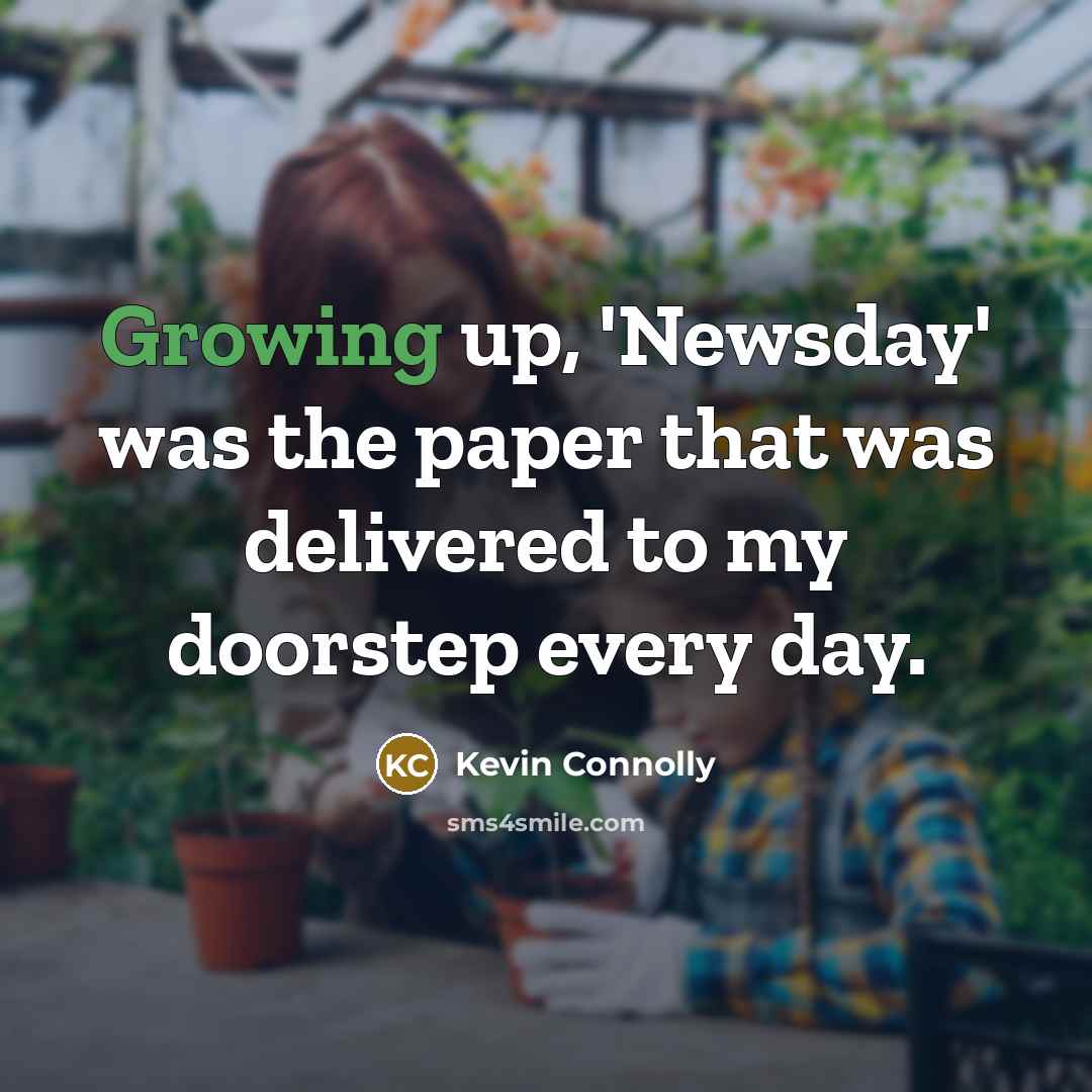 “Growing up, 'Newsday' was the paper that was delivered to…” quote by Kevin Connolly