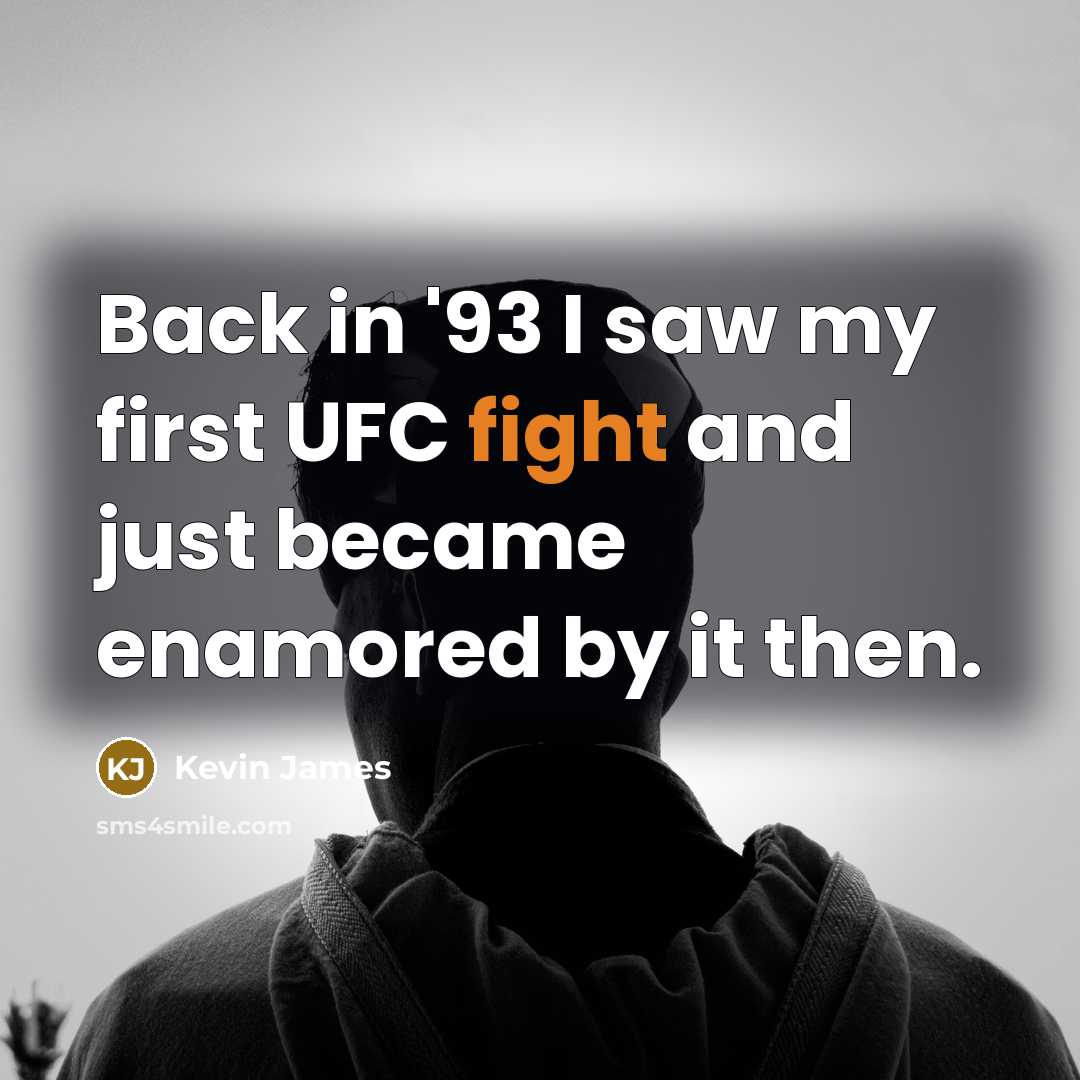 “Back in '93 I saw my first UFC fight and…” quote by Kevin James