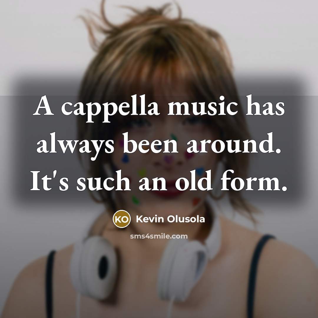 “A cappella music has always been around. It's such an…” quote by Kevin Olusola