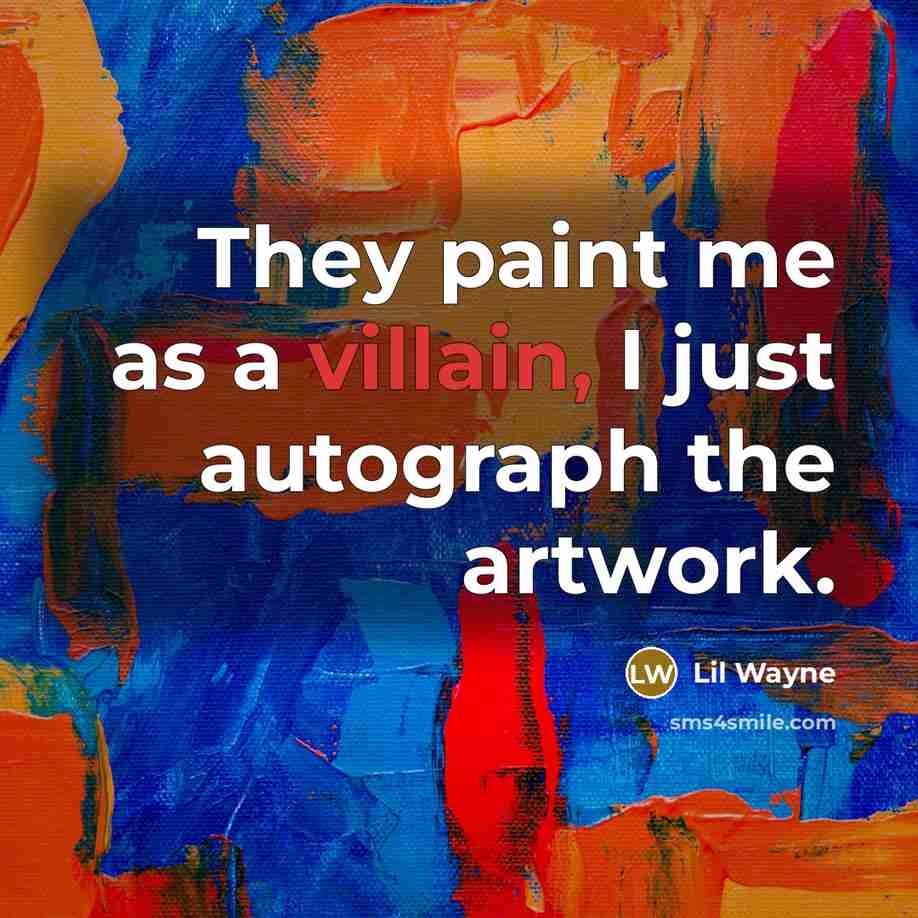 “They paint me as a villain, I just autograph the…” quote by Lil Wayne
