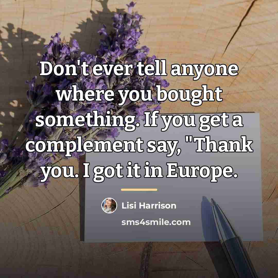 “Don't ever tell anyone where you bought something. If you…” quote by Lisi Harrison