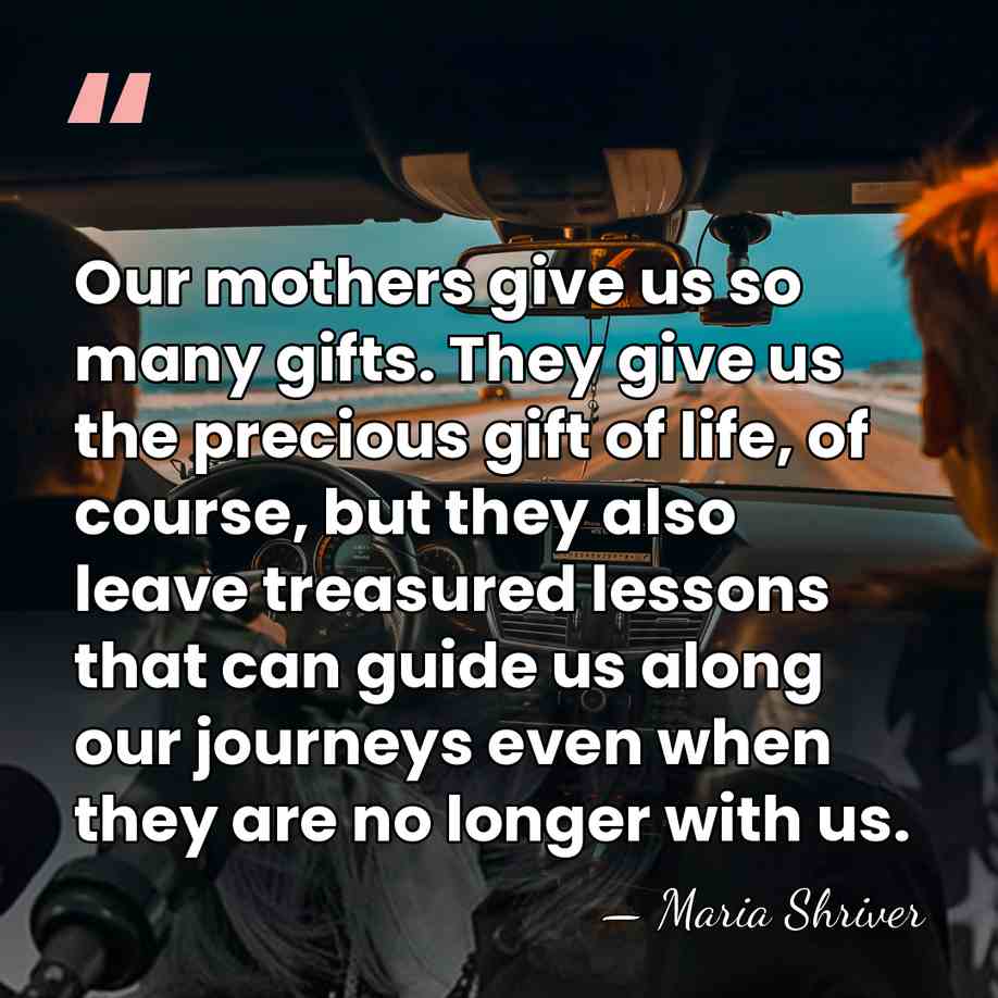 Our mothers give us so many gifts. They give us the precious&hellip; - Maria Shriver