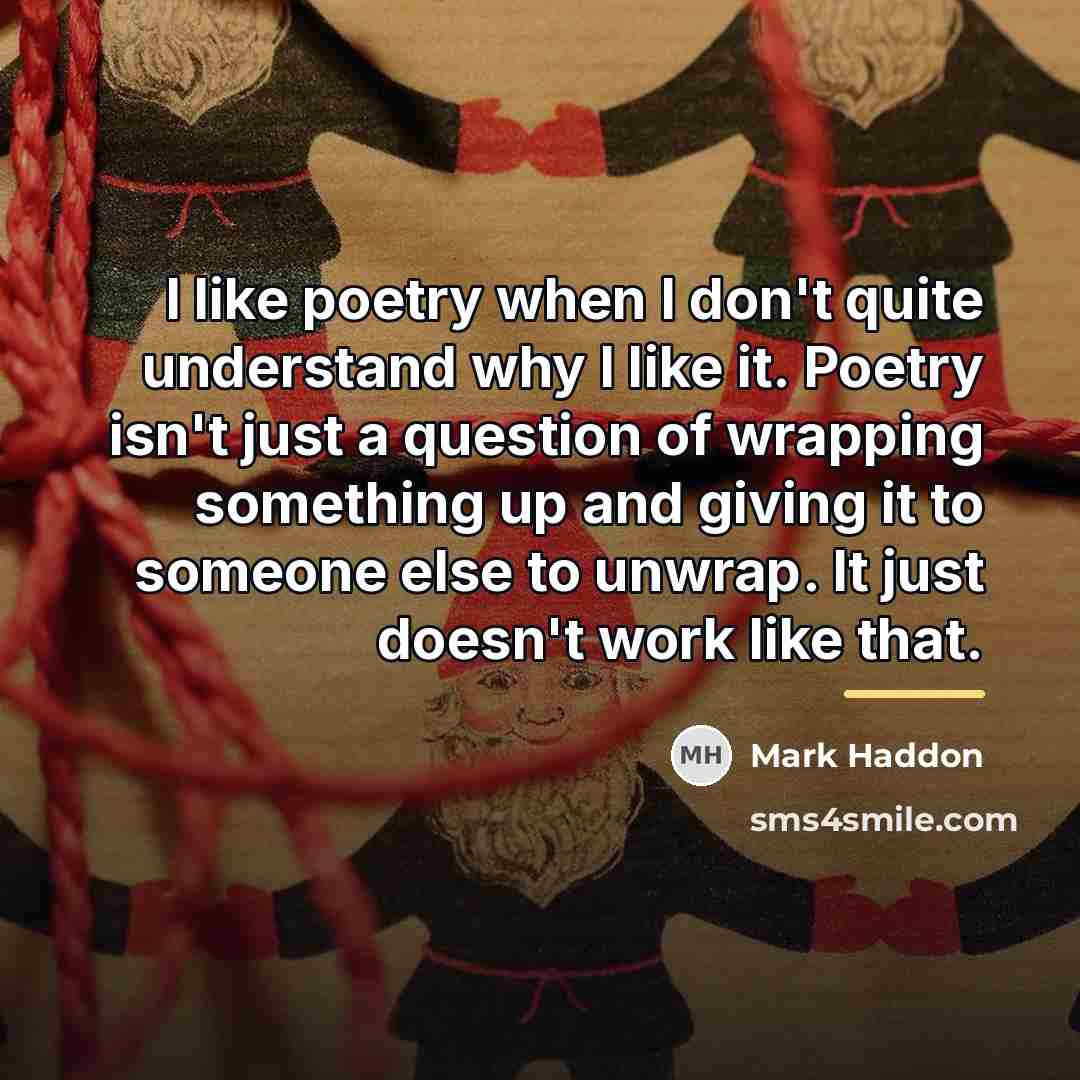“I like poetry when I don't quite understand why I…” quote by Mark Haddon