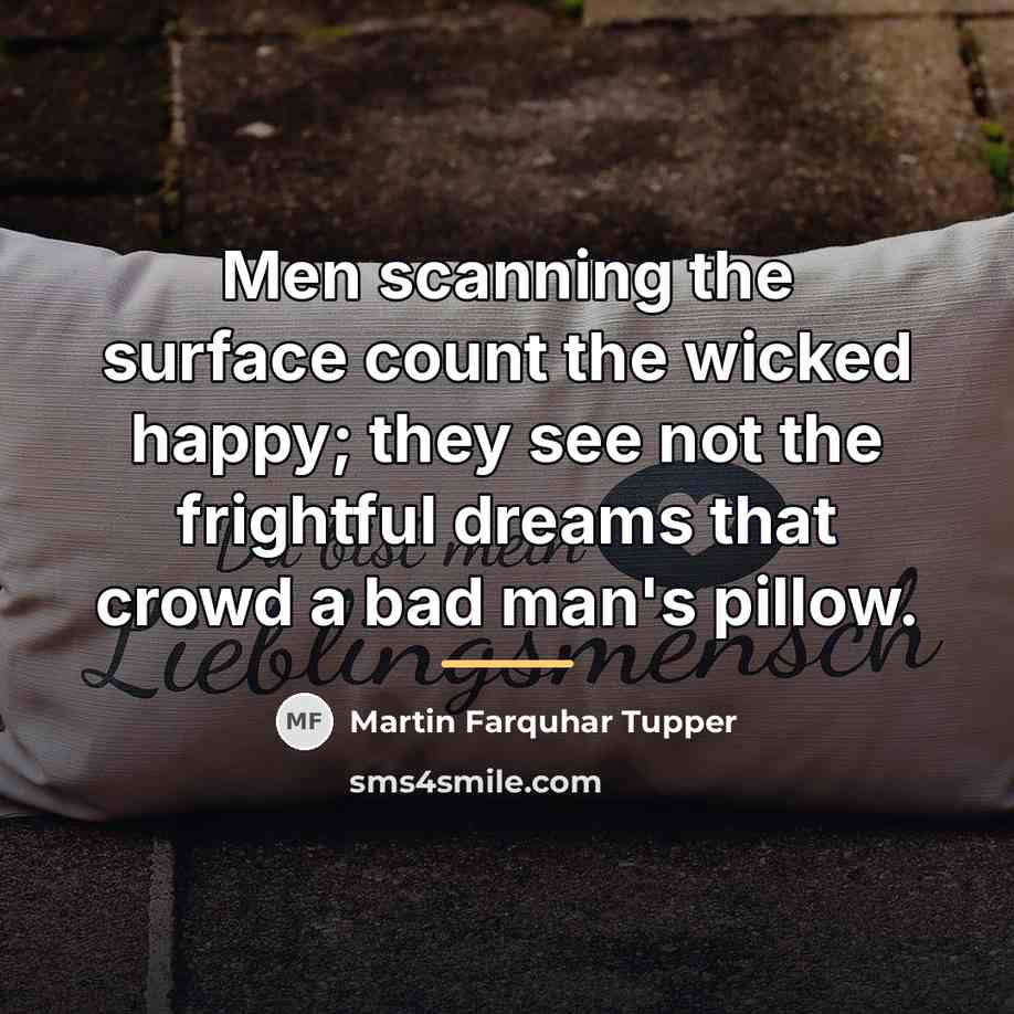 “Men scanning the surface count the wicked happy; they see…” quote by Martin Farquhar Tupper