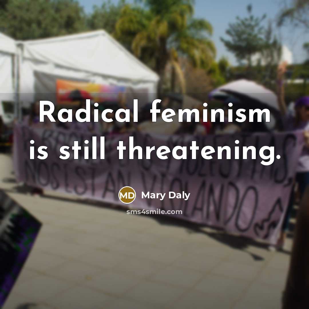 “Radical feminism is still threatening.…” quote by Mary Daly