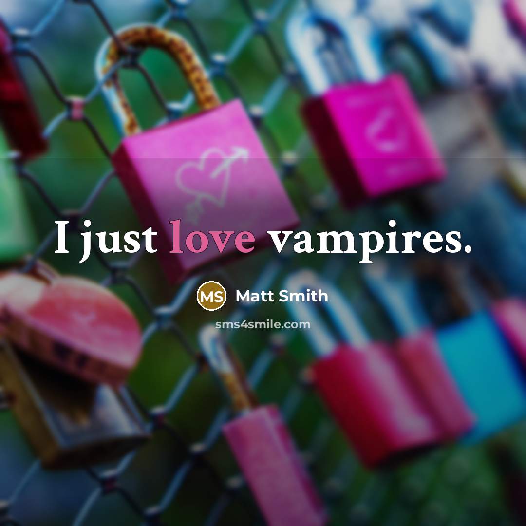 “I just love vampires.…” quote by Matt Smith