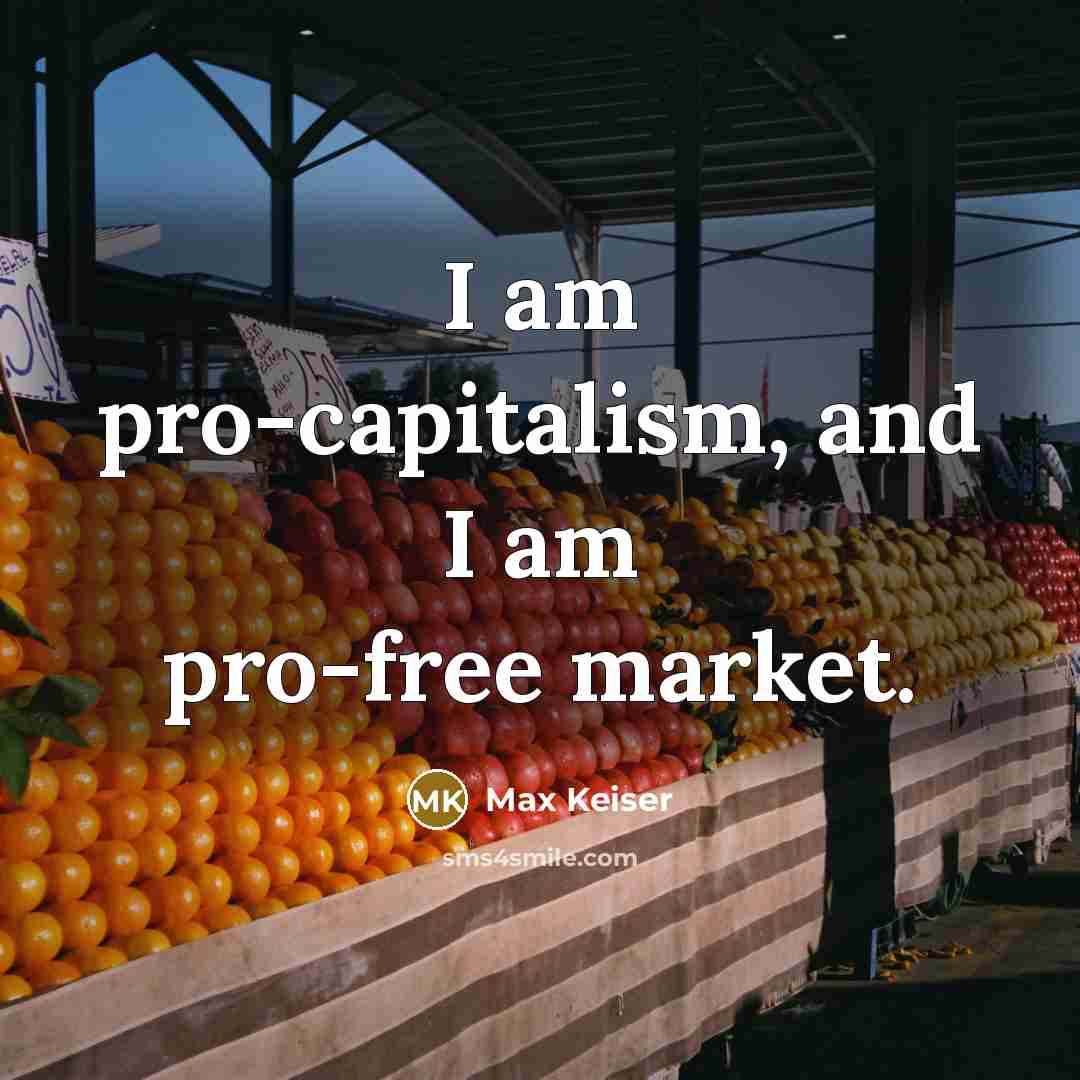 “I am pro-capitalism, and I am pro-free market.…” quote by Max Keiser