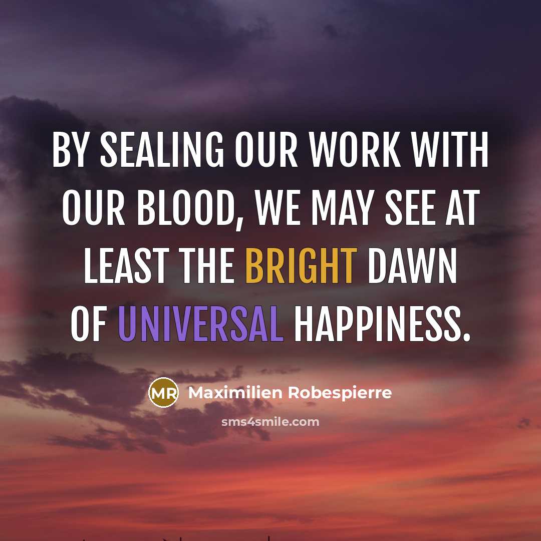 “By sealing our work with our blood, we may see…” quote by Maximilien Robespierre