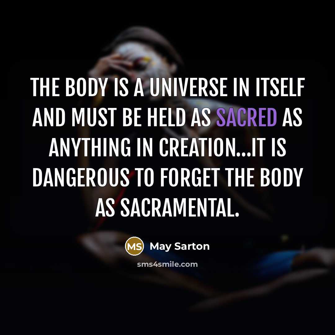 “The body is a universe in itself and must be…” quote by May Sarton