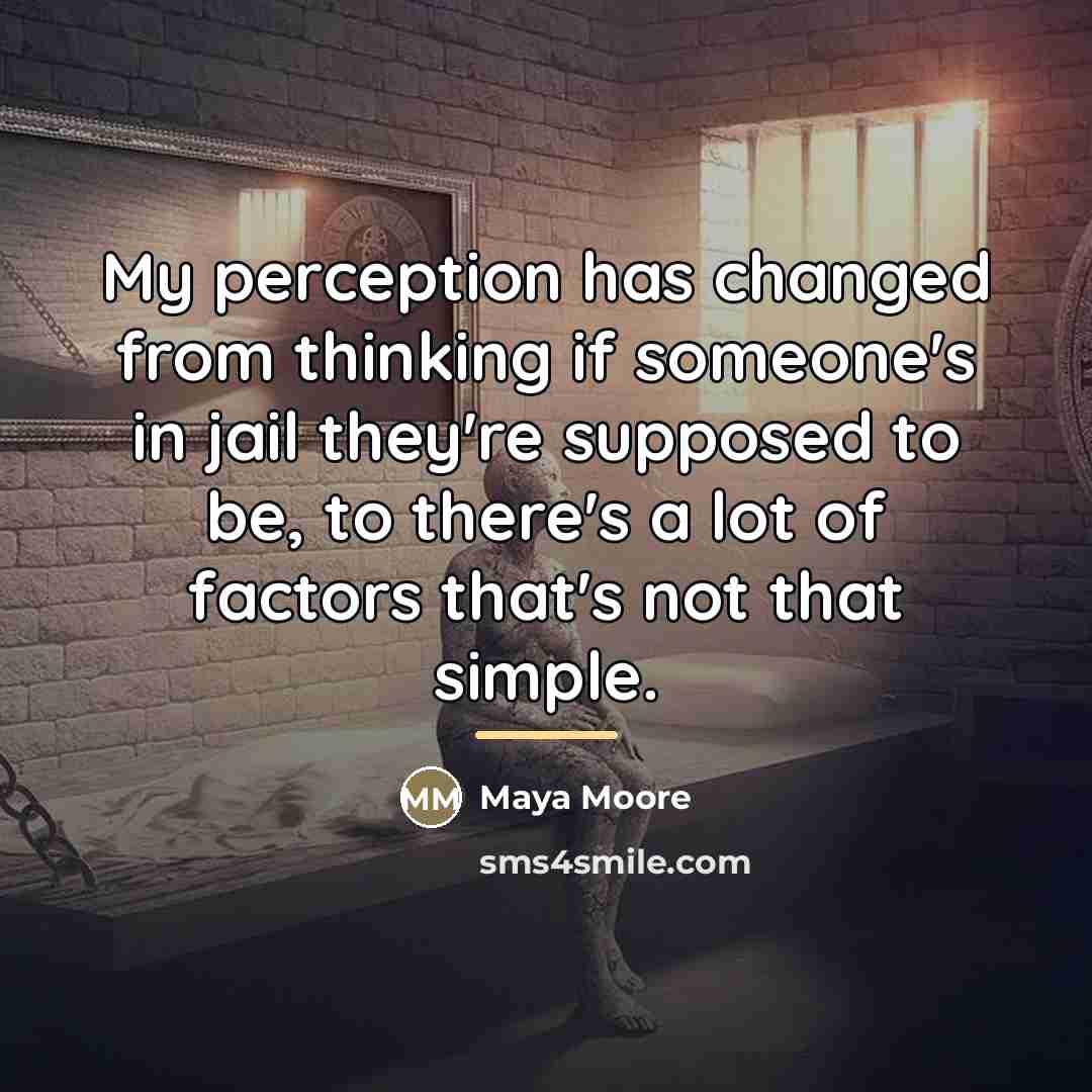 “My perception has changed from thinking if someone's in jail…” quote by Maya Moore