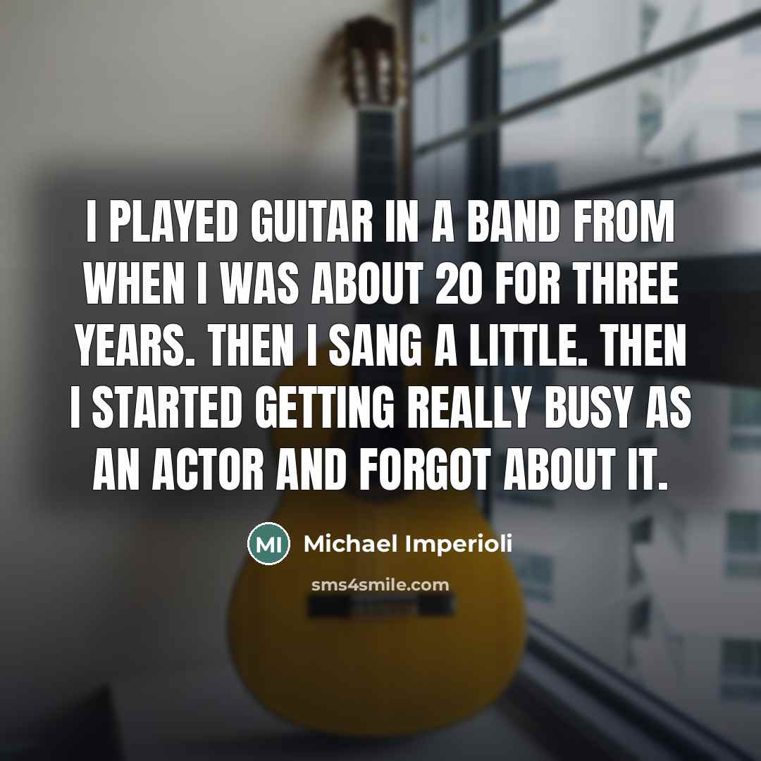 “I played guitar in a band from when I was…” quote by Michael Imperioli