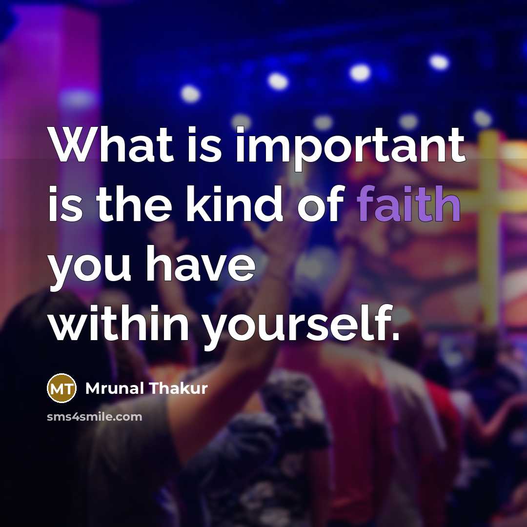 “What is important is the kind of faith you have…” quote by Mrunal Thakur