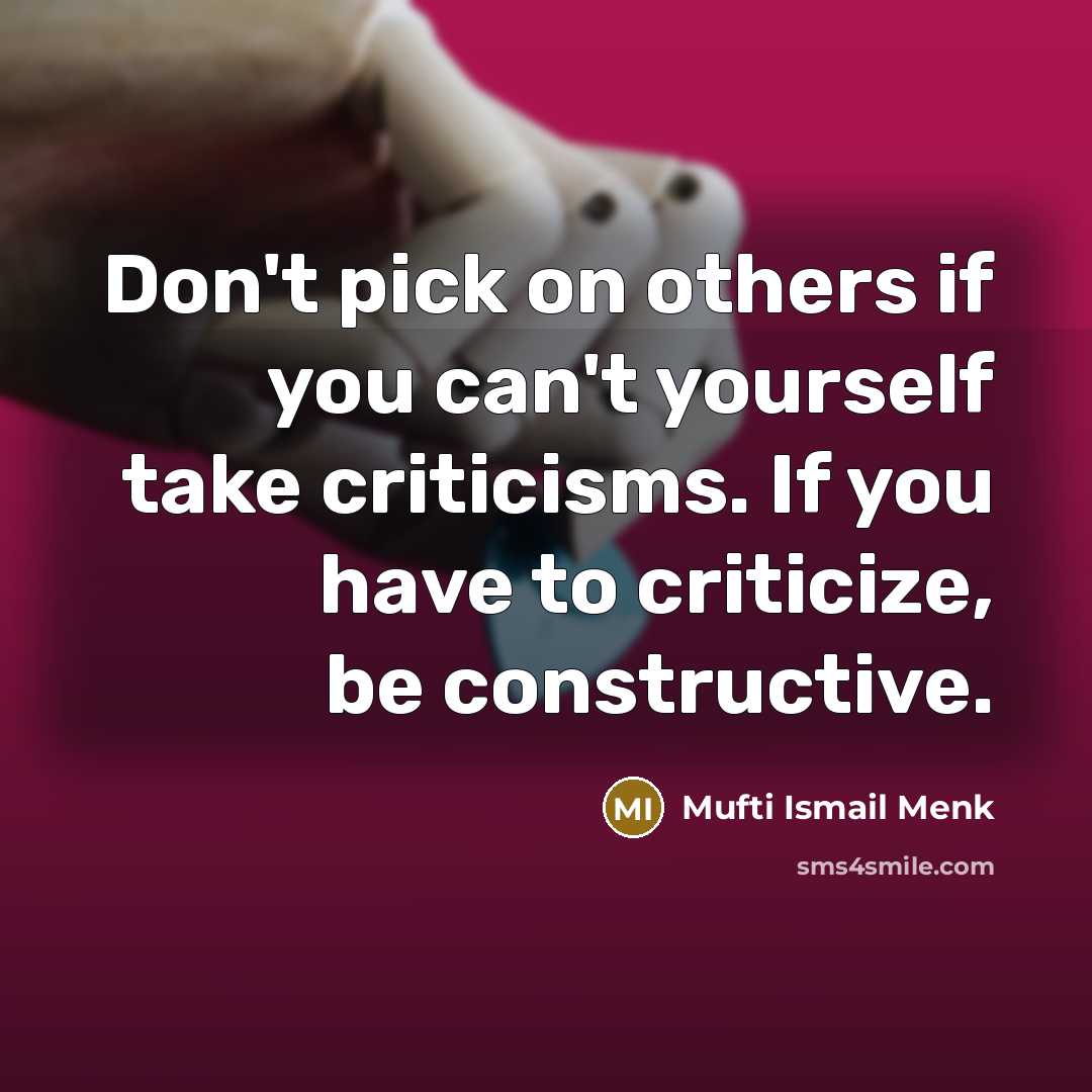 “Don't pick on others if you can't yourself take criticisms.…” quote by Mufti Ismail Menk
