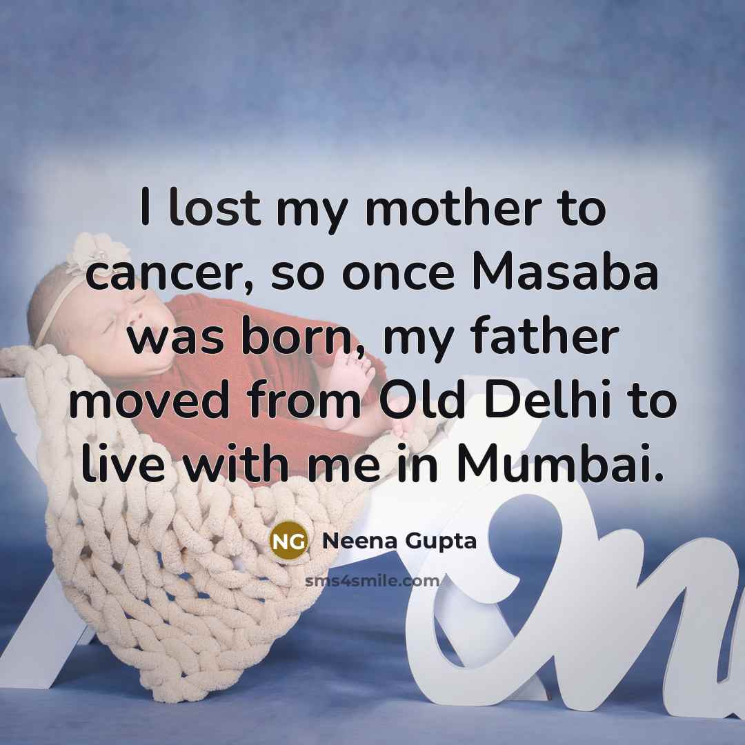 “I lost my mother to cancer, so once Masaba was…” quote by Neena Gupta