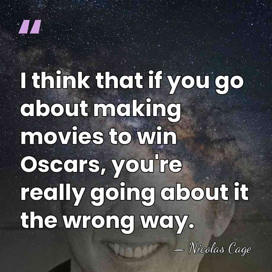 I think that if you go about making movies to win Oscars,&hellip; - Nicolas Cage