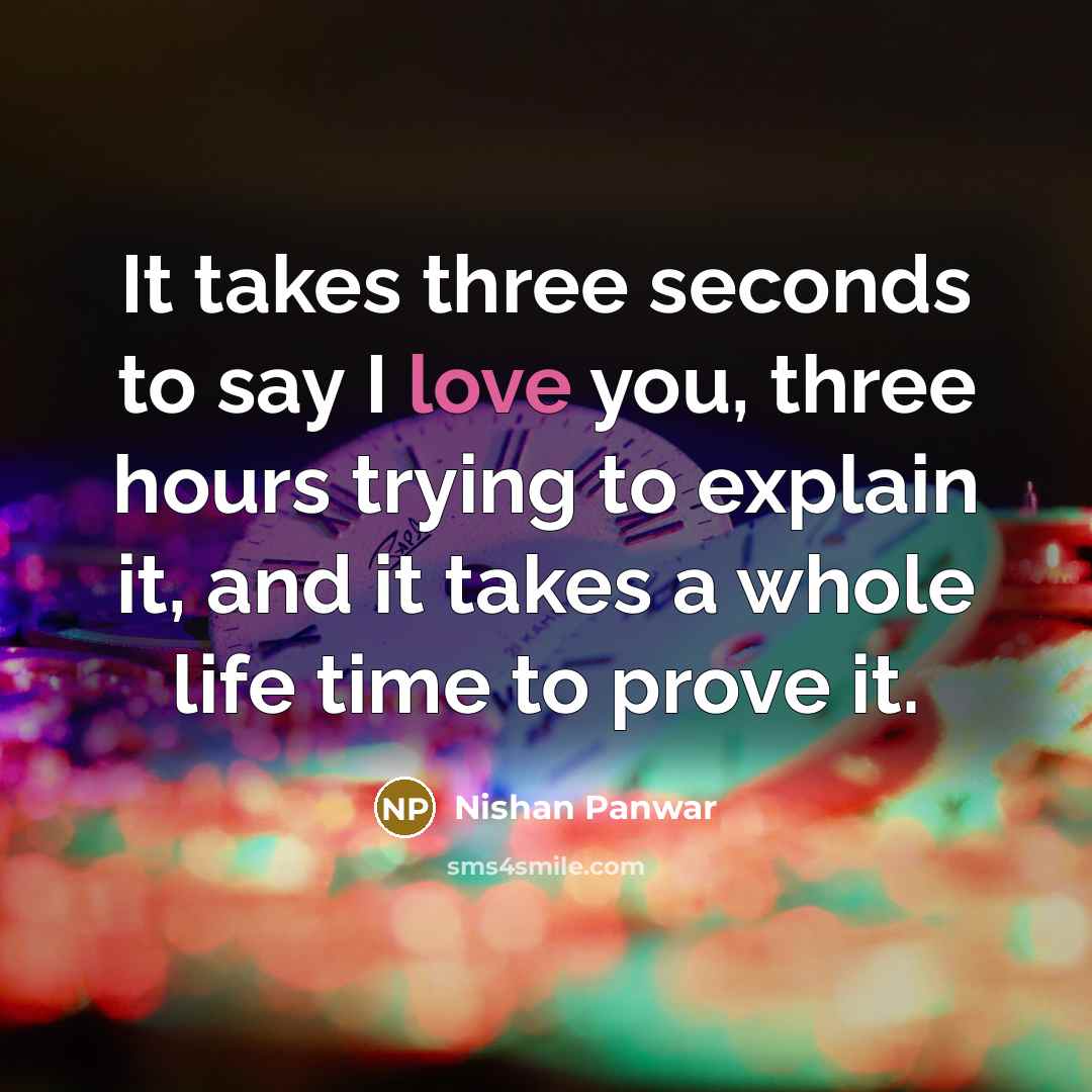 “It takes three seconds to say I love you, three…” quote by Nishan Panwar