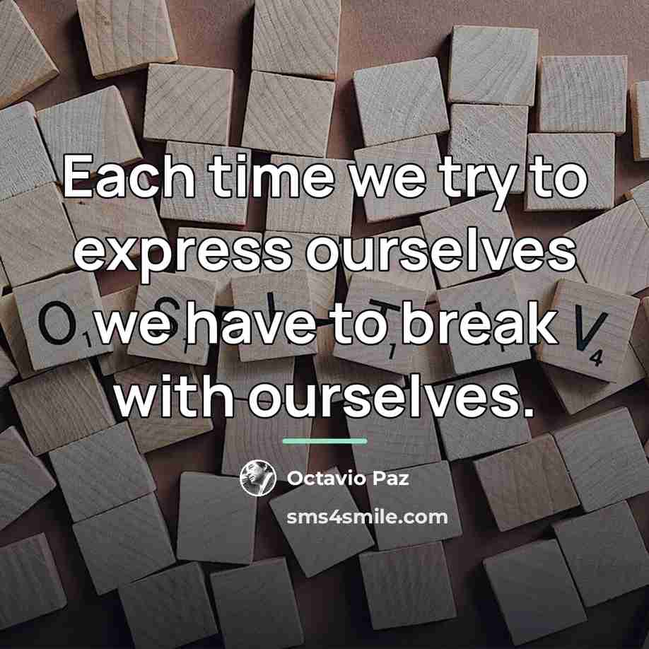 “Each time we try to express ourselves we have to…” quote by Octavio Paz