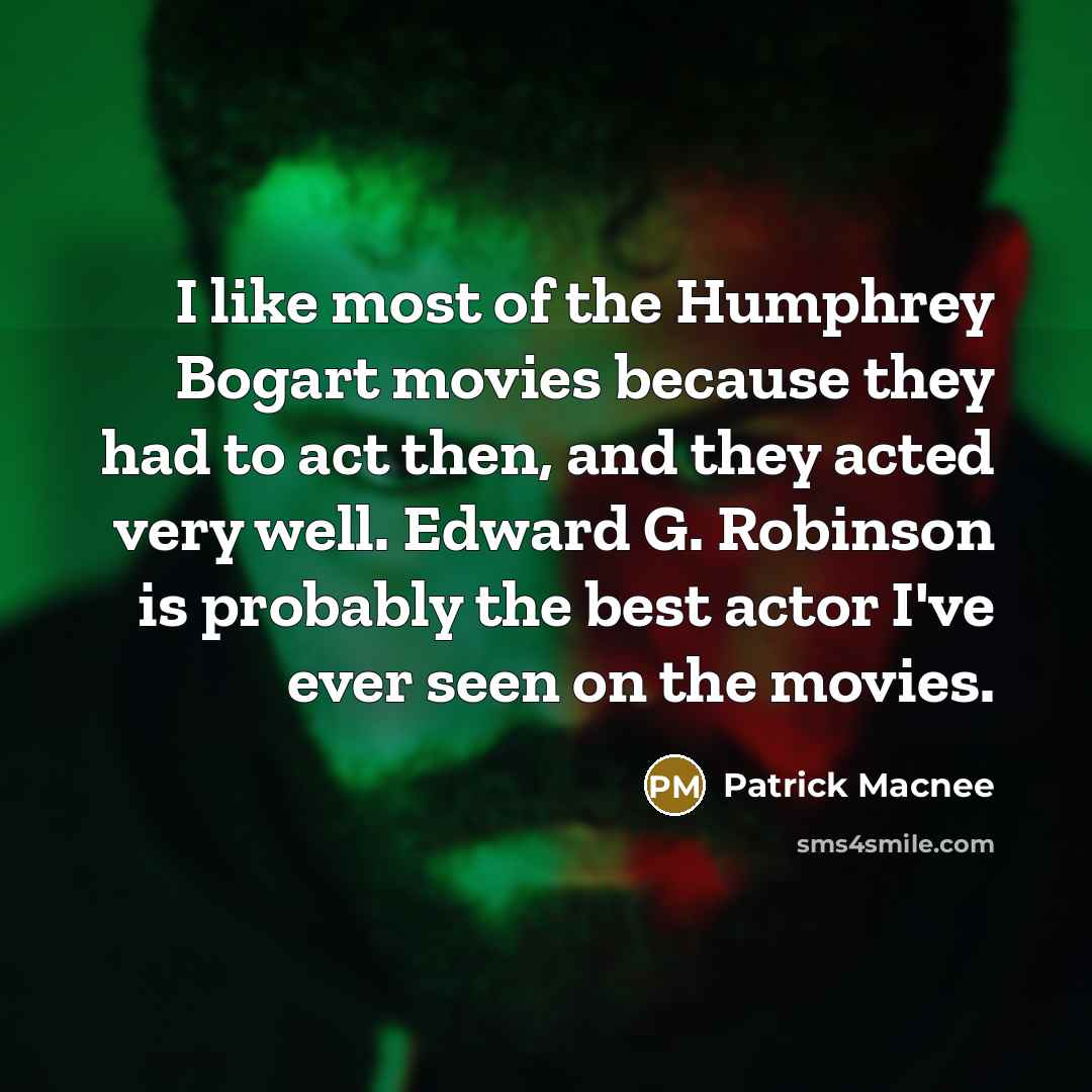 “I like most of the Humphrey Bogart movies because they…” quote by Patrick Macnee