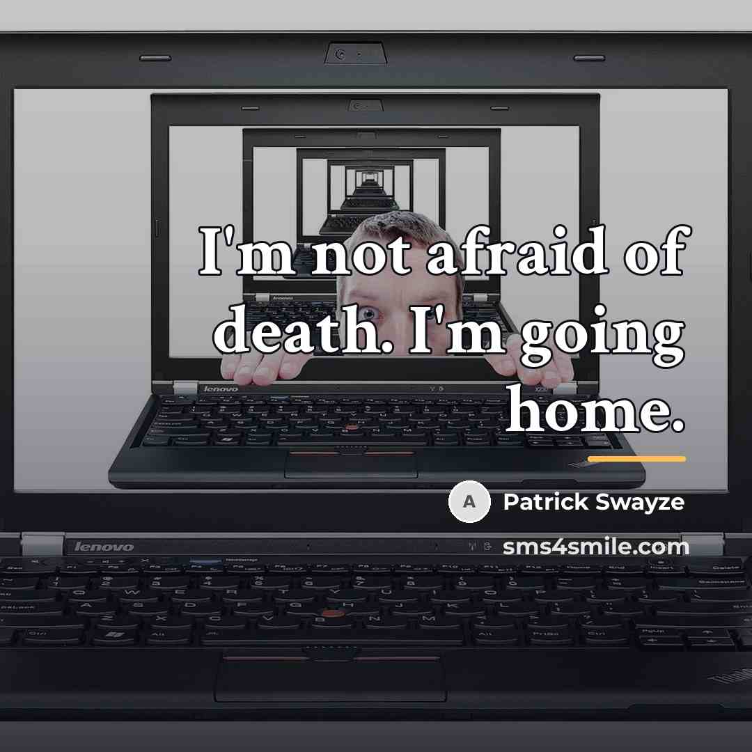 “I'm not afraid of death. I'm going home.…” quote by Patrick Swayze