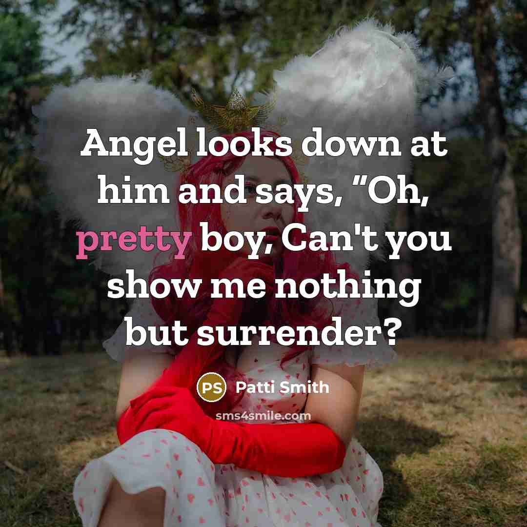 “Angel looks down at him and says, “Oh, pretty boy,…” quote by Patti Smith