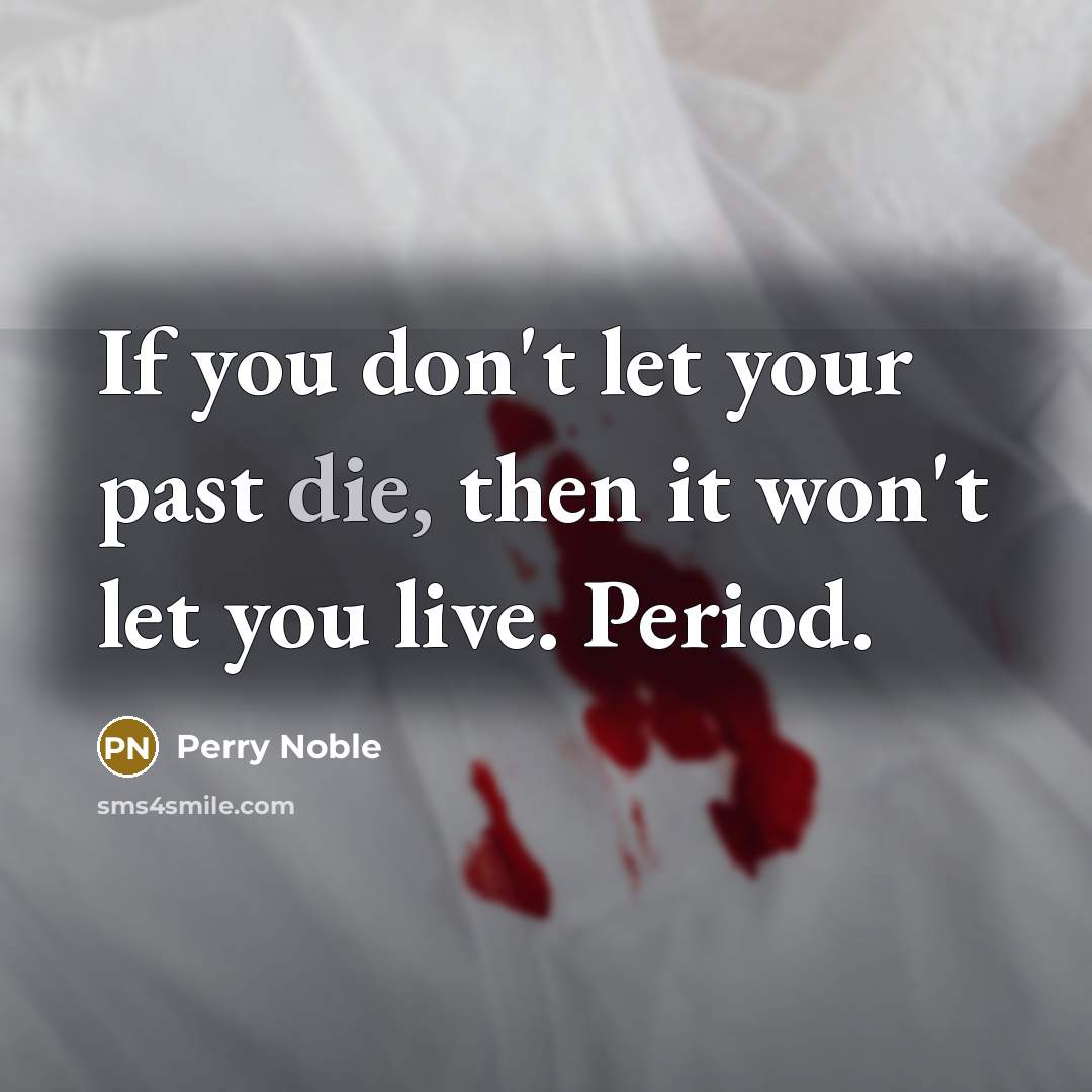 “If you don't let your past die, then it won't…” quote by Perry Noble