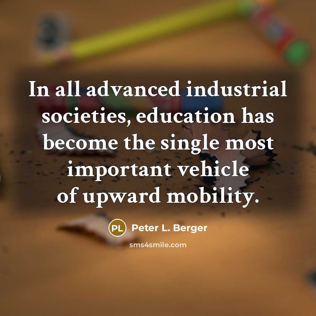 “In all advanced industrial societies, education has become the single…” quote by Peter L. Berger