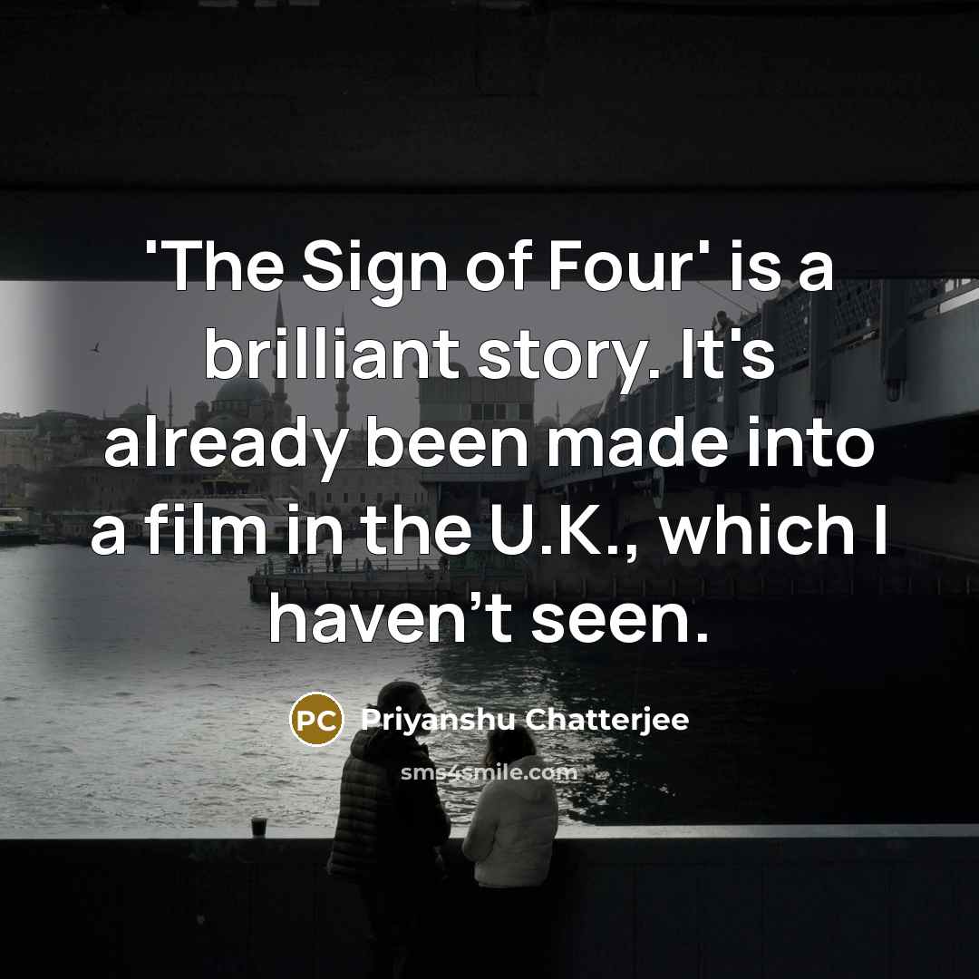 “'The Sign of Four' is a brilliant story. It's already…” quote by Priyanshu Chatterjee