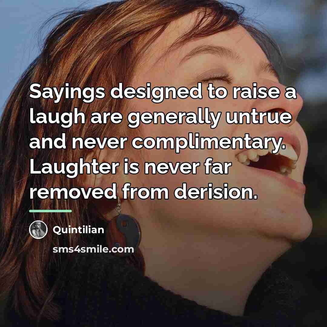“Sayings designed to raise a laugh are generally untrue and…” quote by Quintilian
