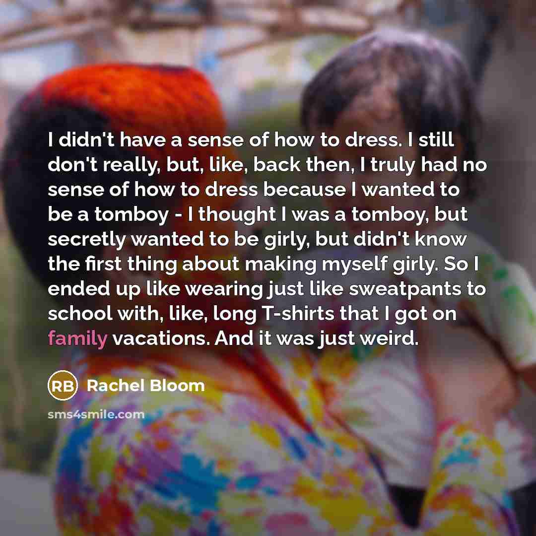 “I didn't have a sense of how to dress. I…” quote by Rachel Bloom