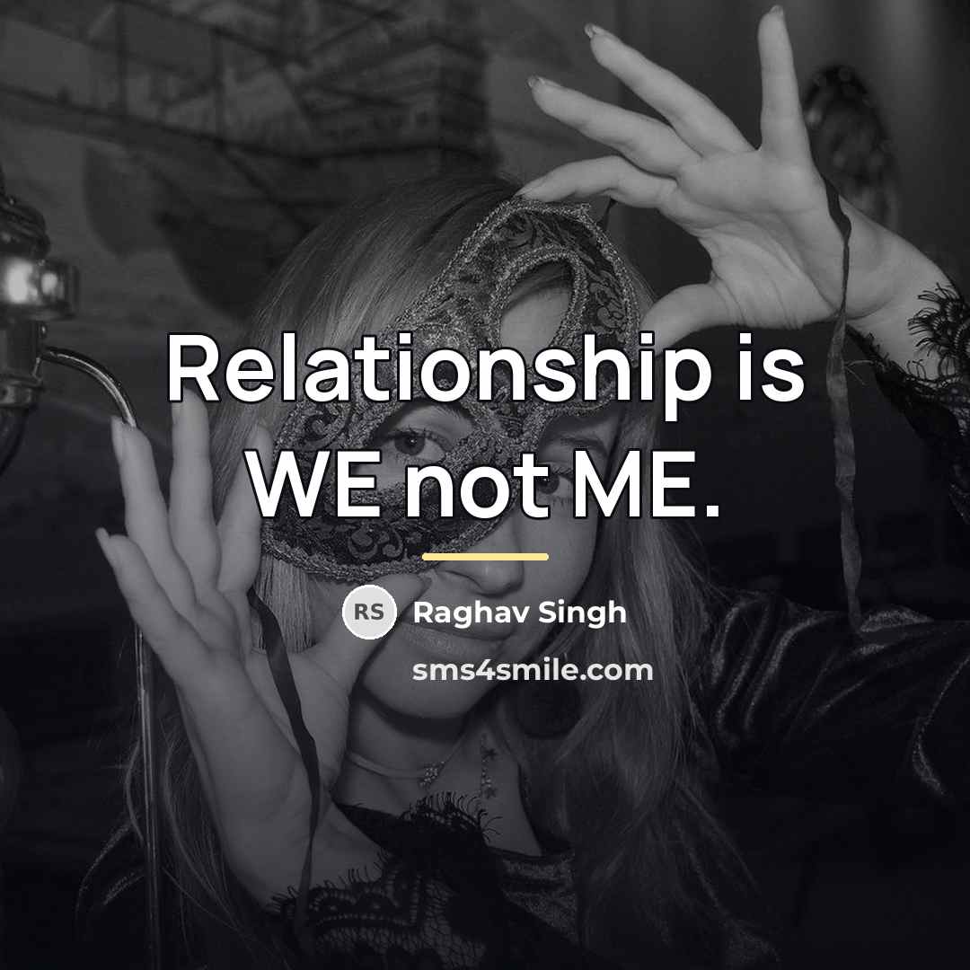 “Relationship is WE not ME.…” quote by Raghav Singh
