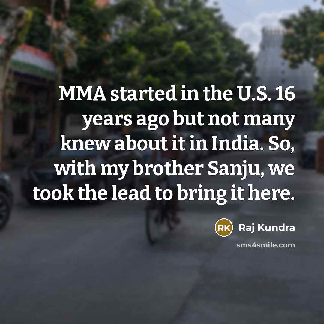 “MMA started in the U.S. 16 years ago but not…” quote by Raj Kundra