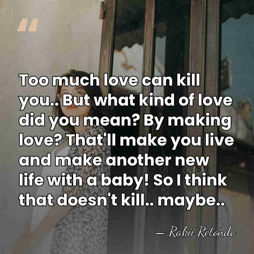 Too much love can kill you.. But what kind of love did&hellip; - Rakii Retondo